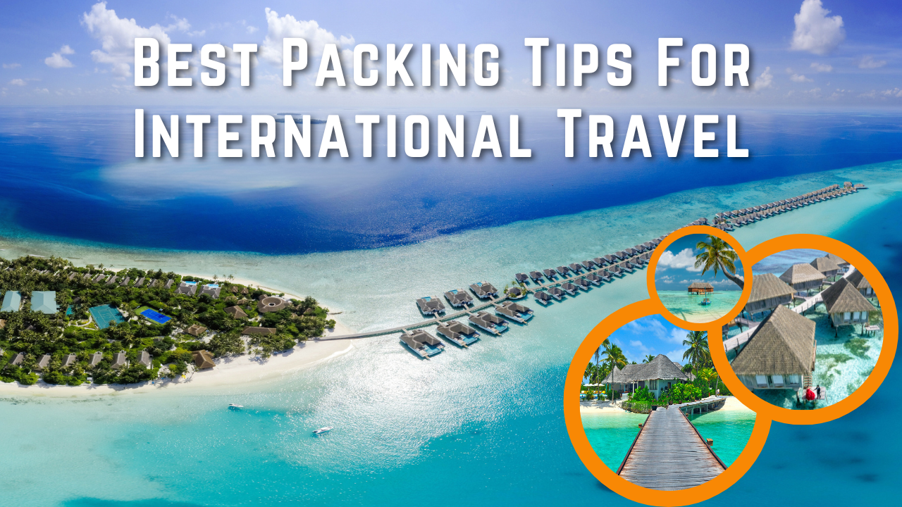 Best Packing Tips For International Travel - Things You Need to Remember