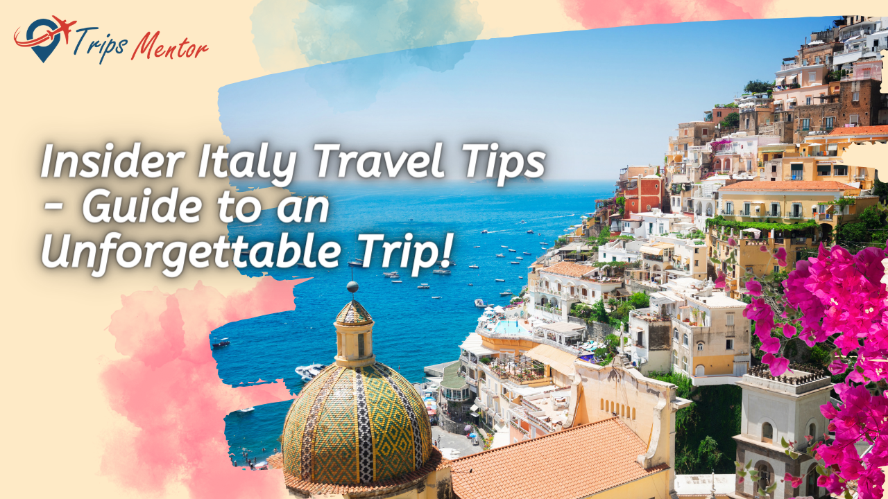 Insider Italy Travel Tips - Guide to an Unforgettable Trip!