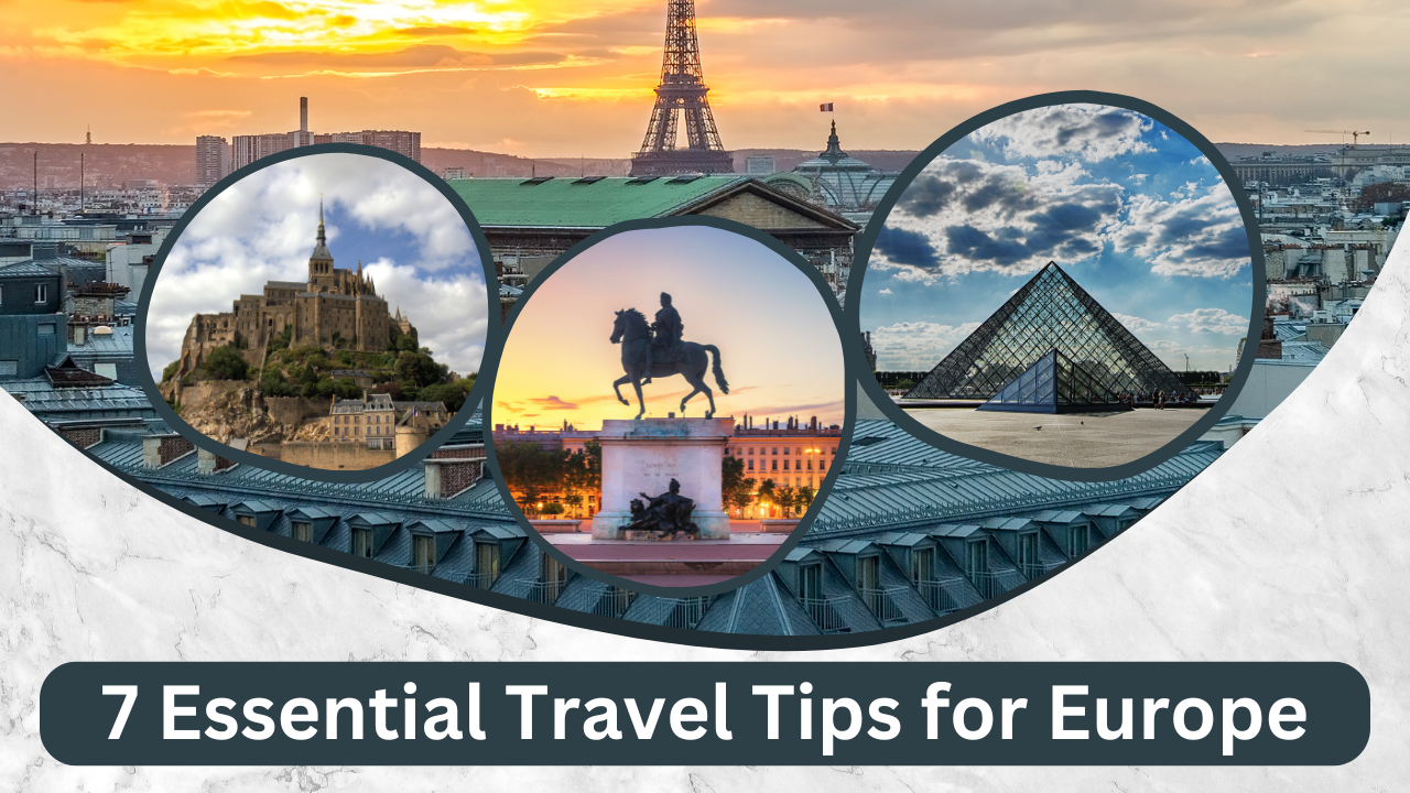 7 Essential Travel Tips for Europe: Your Ultimate Guide