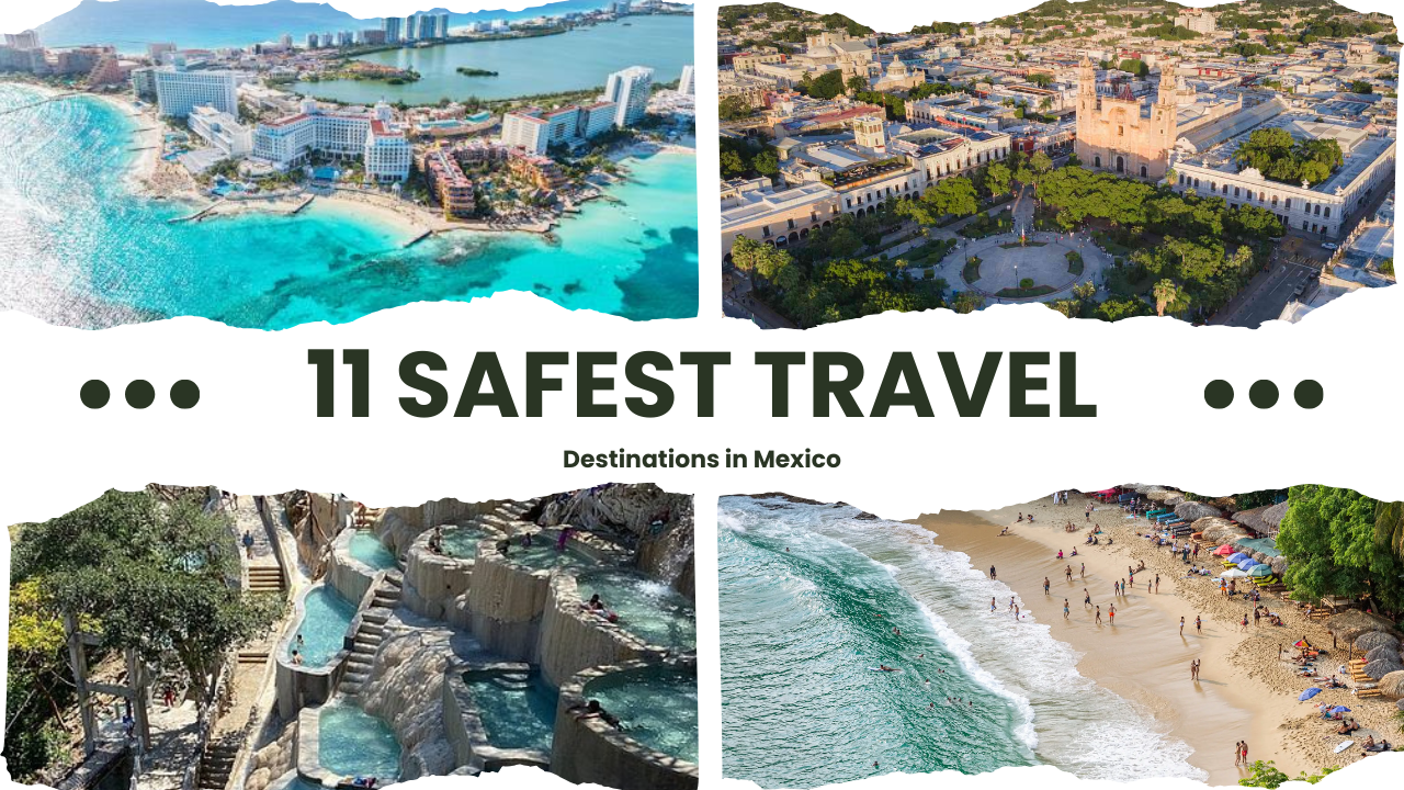 11 Safest Travel Destinations in Mexico 2024 