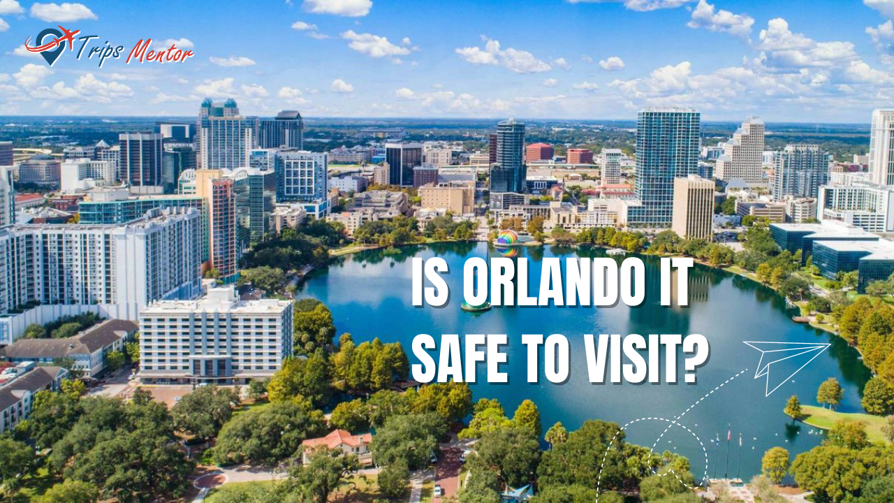 Is Orlando Safe to Visit in 2024? A Complete Guide for Travelers