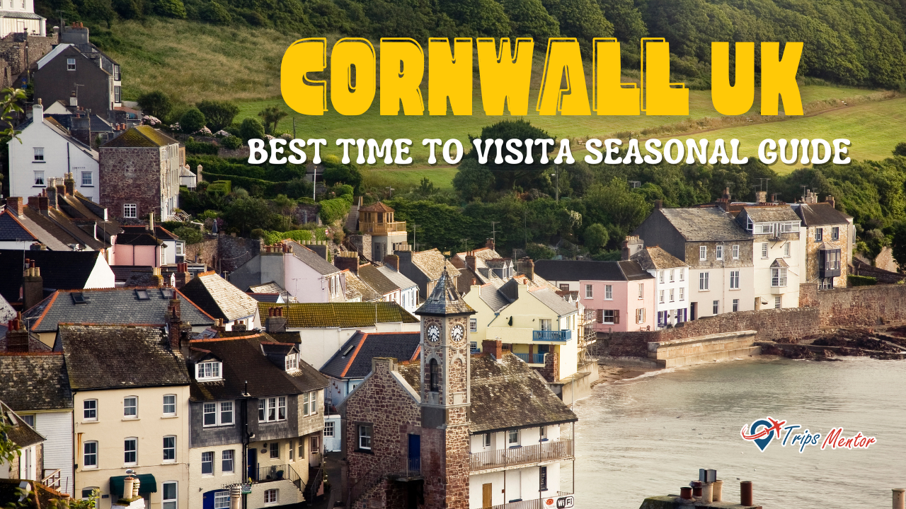 Best Time to Visit Cornwall, UK : A Seasonal Guide